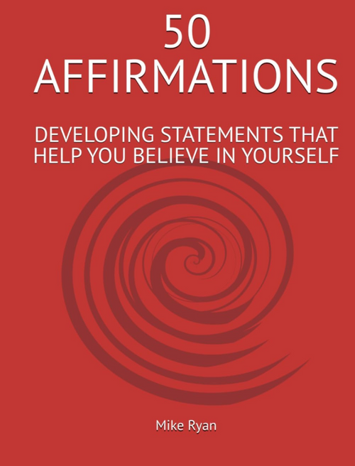 50 Affirmations- Developing Statements That Help You Believe in Yourself- by Mike Ryan
